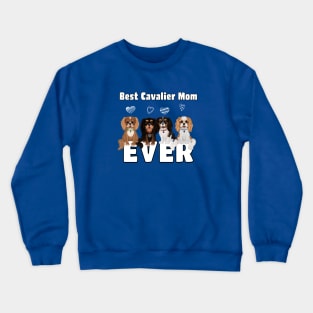 Best Cavalier King Charles Spaniels Mom Ever! Crewneck Sweatshirt